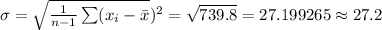 \sigma=\sqrt{\frac{1}{n-1}\sum (x_{i}-\bar x})^{2}}=\sqrt{739.8}=27.199265\approx 27.2