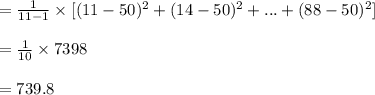 =\frac{1}{11-1}\times [(11-50)^{2}+(14-50)^{2}+...+(88-50)^{2}]\\\\=\frac{1}{10}\times 7398\\\\=739.8
