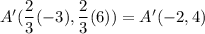 A'(\dfrac{2}{3}(-3), \dfrac23(6))=A'(-2,4)