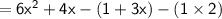 \sf = 6 {x}^{2}  + 4x  - (1 + 3x) - (1 \times 2)