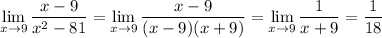 \displaystyle\lim_{x\to9}\frac{x-9}{x^2-81}=\lim_{x\to9}\frac{x-9}{(x-9)(x+9)}=\lim_{x\to9}\frac1{x+9}=\frac1{18}