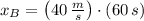 x_{B} = \left(40\,\frac{m}{s} \right)\cdot (60\,s)