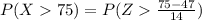 P(X   75) =  P(Z   \frac{75 -  47 }{14 })