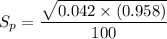 S_p =\dfrac{ \sqrt{0.042  \times  (0.958)}  }{100}