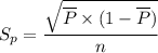S_p =\dfrac{ \sqrt{ \overline P \times  (1 - \overline P)}  }{n}
