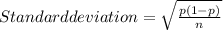 Standard deviation=\sqrt{\frac{p(1-p)}{n} }