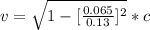 v = \sqrt{1 - [\frac{0.065}{0.13}]^2} *  c