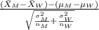 \frac{(\bar X_M-\bar X_W)-(\mu_M-\mu_W)}{\sqrt{\frac{\sigma_M^{2} }{n_M}+\frac{\sigma_W^{2} }{n_W} } }