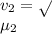 v_{2}=\sqrt{\dfrac{T}}{\mu_{2}}}