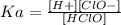 Ka = \frac{[H+][ClO-]}{[HClO]}