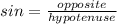 sin=\frac{opposite}{hypotenuse}