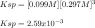 Ksp=[0.099M][0.297M]^3\\\\Ksp=2.59x10^{-3}