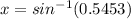 x = sin^{-1}(0.5453)