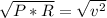 \sqrt{P*R} =\sqrt{v^{2} }