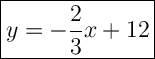 \Large \boxed{{y=-\frac{2}{3}x +12}}