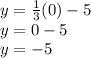 y=\frac{1}{3} (0)-5\\y=0-5\\y=-5