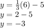 y=\frac{1}{3} (6)-5\\y=2-5\\y=-3