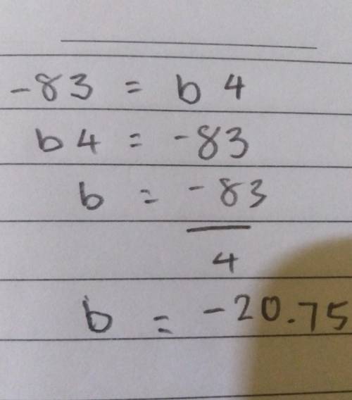 What is the solution of −83 = b4? A. b = –332 B. b = –87 C. b = –79 D. b = –20.75