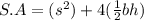 S.A = (s^2)+ 4(\frac{1}{2}bh)