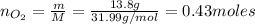 n_{O_{2}} = \frac{m}{M} = \frac{13.8 g}{31.99 g/mol} = 0.43 moles