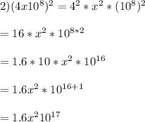 2) (4x10^{8})^{2}=4^{2}*x^{2}*(10^{8})^{2}\\\\=16*x^{2}*10^{8*2}\\\\=1.6*10*x^{2}*10^{16}\\\\=1.6x^{2}*10^{16+1}\\\\=1.6x^{2}10^{17}