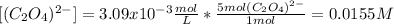 [(C_2O_4)^{2-}]=3.09x10^{-3}\frac{mol}{L} *\frac{5mol(C_2O_4)^{2-}}{1mol} =0.0155M