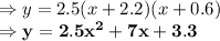 \Rightarrow y =2.5(x+2.2)(x+0.6)\\\Rightarrow \bold{y=2.5x^2+7x+3.3}