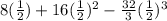 8(\frac{1}{2} )+16(\frac{1}{2})^{2} -\frac{32}{3}(\frac{1}{2}) ^{3}