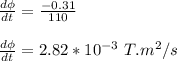 \frac{d\phi}{dt} = \frac{-0.31}{110} \\\\\frac{d\phi}{dt} =2.82*10^{-3} \ T.m^2/s