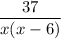 \dfrac{37}{x(x-6)}