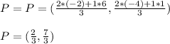 P = P = (\frac{2*(-2) + 1*6}{3} , \frac{2*(-4) + 1*1}{3})\\\\P = (\frac{2}{3} , \frac{7}{3} )