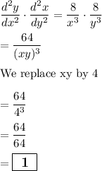 \dfrac{d^2y}{dx^2}\cdot \dfrac{d^2x}{dy^2}=\dfrac{8}{x^3}\cdot\dfrac{8}{y^3}\\\\=\dfrac{64}{(xy)^3}\\\\\text{We replace xy by 4}\\\\=\dfrac{64}{4^3}\\\\=\dfrac{64}{64}\\\\=\large \boxed{\sf \bf \ 1 \ }