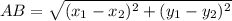 AB =  \sqrt{(x _{1} -  {x}_{2} ) {}^{2}  + (y _{1} - y _{2}) {}^{2}  }