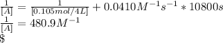 \frac{1}{[A]} =\frac{1}{[0.105mol / 4L]} +0.0410M^{-1}s^{-1}*10800s\\\frac{1}{[A]} = 480.9M^{-1}\\\