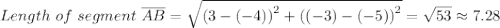 Length \ of \ segment \ \overline {AB} = \sqrt{\left (3-(-4)  \right )^{2}+\left ((-3)-(-5)  \right )^{2}}=\sqrt{53} \approx  7.28