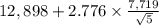 12,898+2.776 \times {\frac{7,719}{\sqrt{5} } }