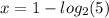 x = 1 -  log_{2}(5)