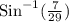 \text{Sin}^{-1}(\frac{7}{29} )