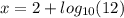x = 2 +  log_{10}(12)