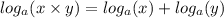 log_{a}(x \times y)  =  log_{a}(x)  +  log_{a}(y)