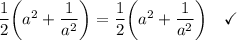 \dfrac{1}{2}\bigg(a^2+\dfrac{1}{a^2}\bigg)=\dfrac{1}{2}\bigg(a^2+\dfrac{1}{a^2}\bigg)\quad \checkmark