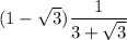 (1-\sqrt{3})\dfrac{1}{3+\sqrt{3}}