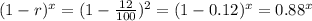 (1 - r)^x = (1 - \frac{12}{100})^2 = (1 - 0.12)^x = 0.88^x