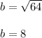 b= \sqrt{64} \\\\b= 8