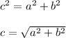 c^2= a^2+b^2\\\\c=\sqrt{a^2+b^2}
