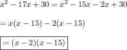 x^2-17x+30=x^2-15x-2x+30\\\\=x(x-15)-2(x-15)\\\\\boxed{=(x-2)(x-15)}