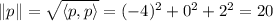 \|p\|=\sqrt{\langle p,p\rangle}=(-4)^2+0^2+2^2=20