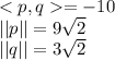 < p, q =-10\\||p||=9\sqrt{2} \\||q||=3\sqrt{2}