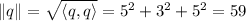 \|q\|=\sqrt{\langle q,q\rangle}=5^2+3^2+5^2=59
