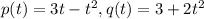 p(t) = 3t - t^2 ,q(t) = 3 + 2t^2